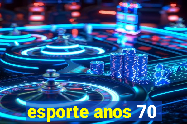 esporte anos 70